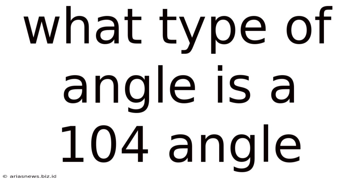 What Type Of Angle Is A 104 Angle