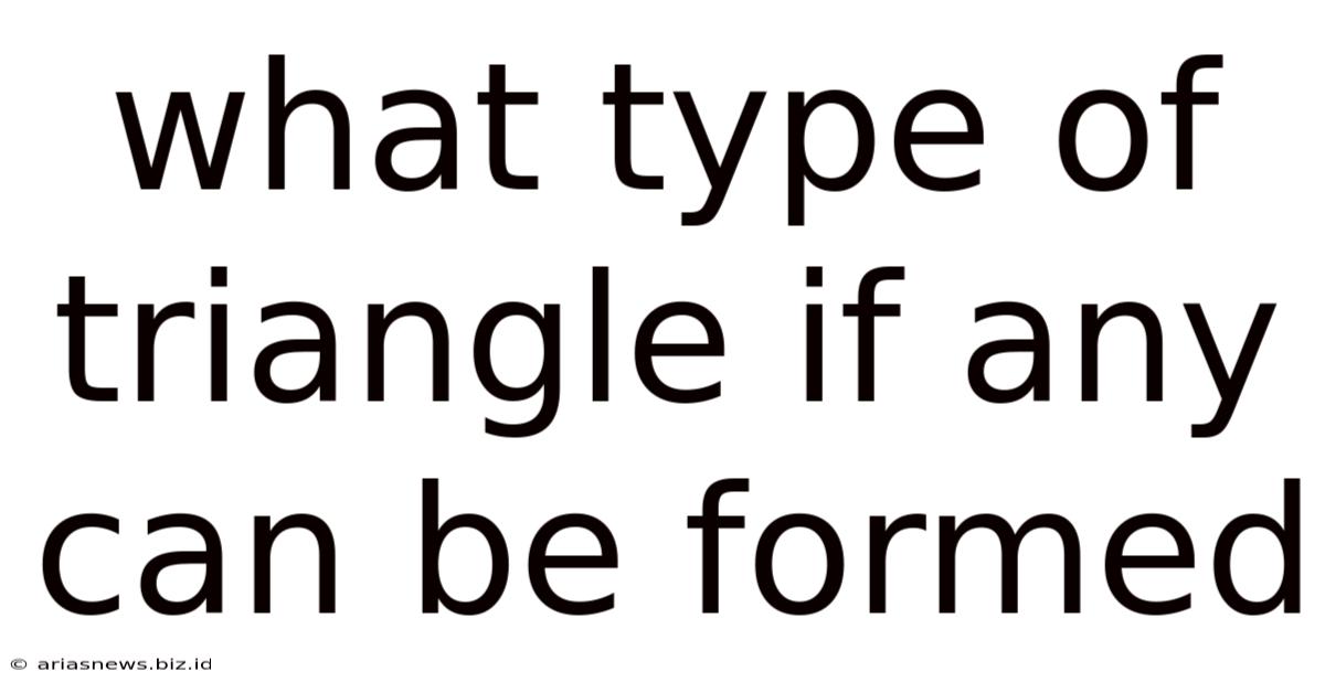 What Type Of Triangle If Any Can Be Formed