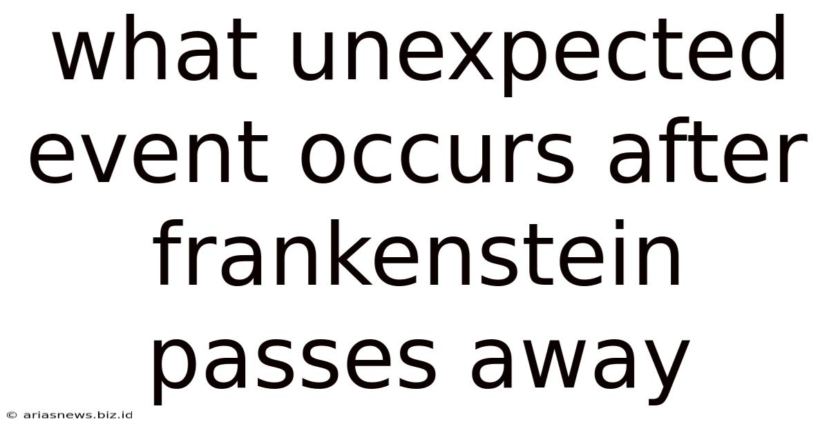 What Unexpected Event Occurs After Frankenstein Passes Away