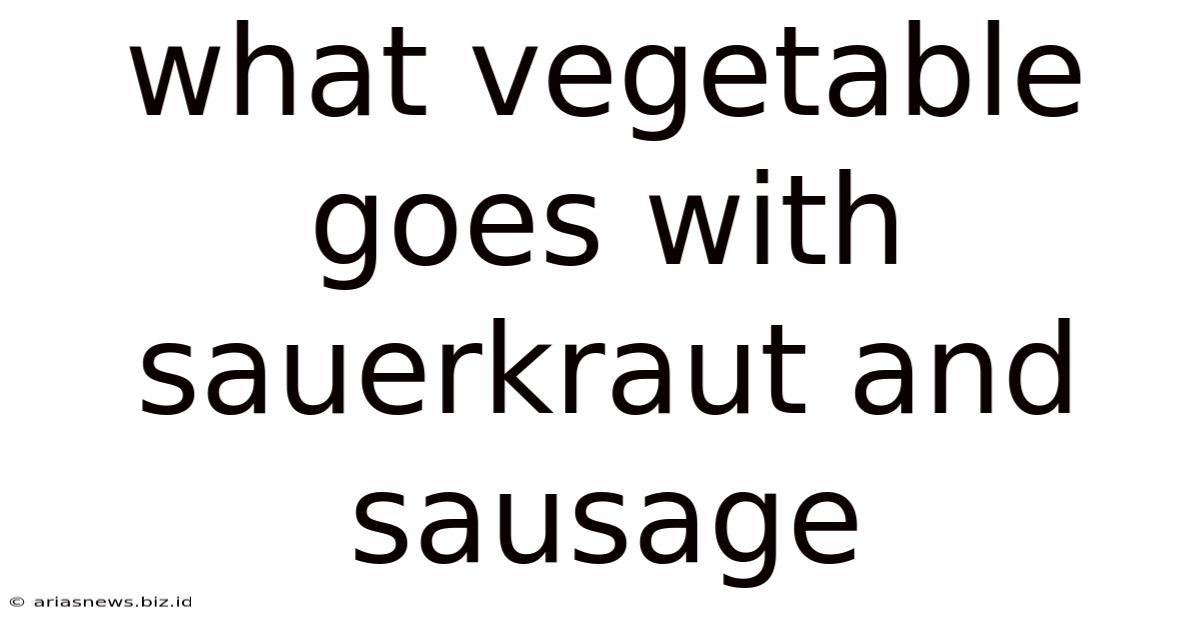 What Vegetable Goes With Sauerkraut And Sausage