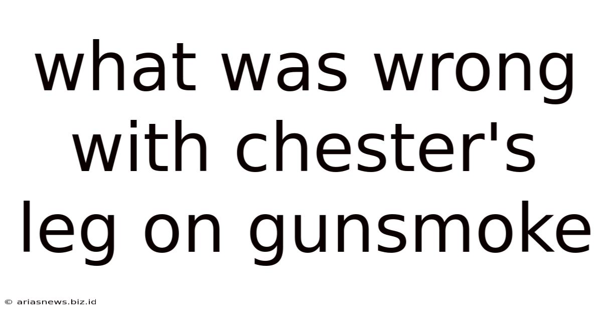 What Was Wrong With Chester's Leg On Gunsmoke