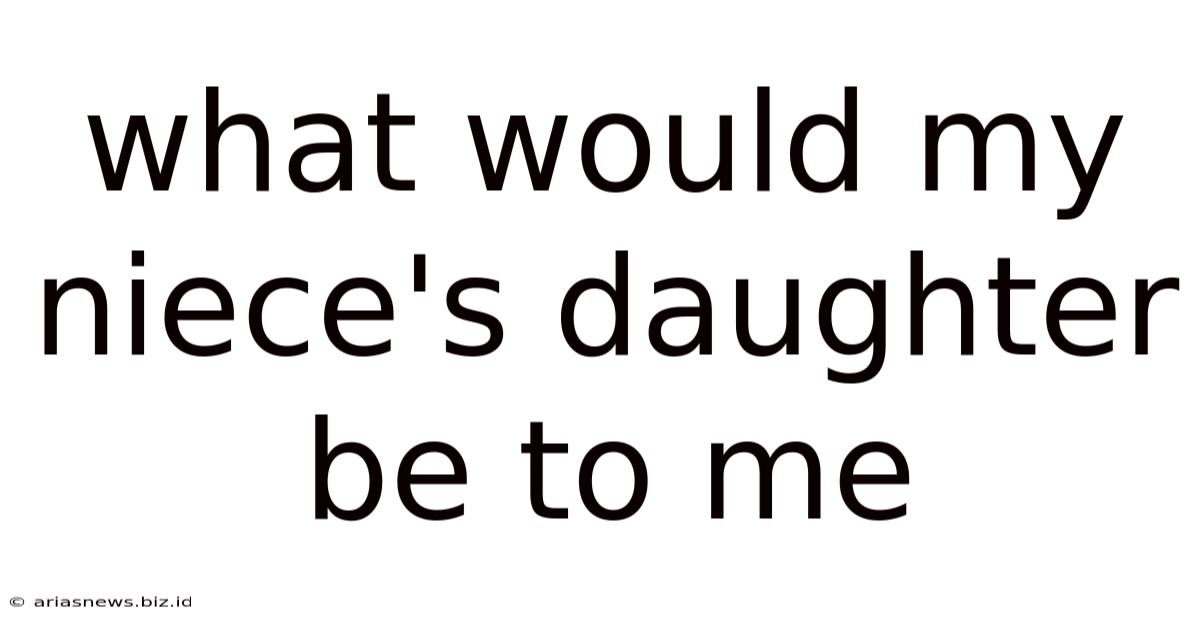 What Would My Niece's Daughter Be To Me