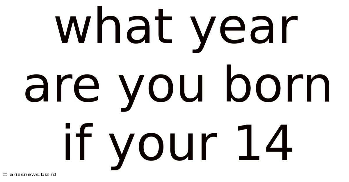 What Year Are You Born If Your 14
