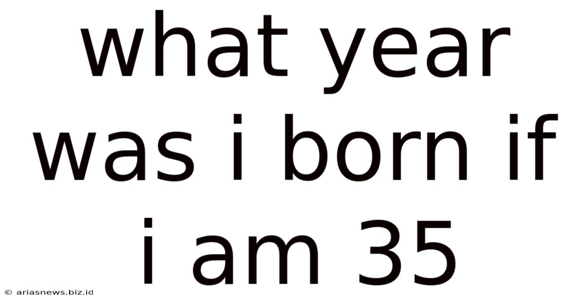 What Year Was I Born If I Am 35