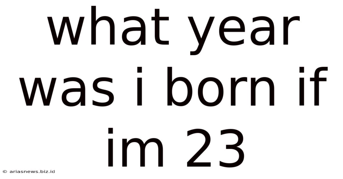 What Year Was I Born If Im 23