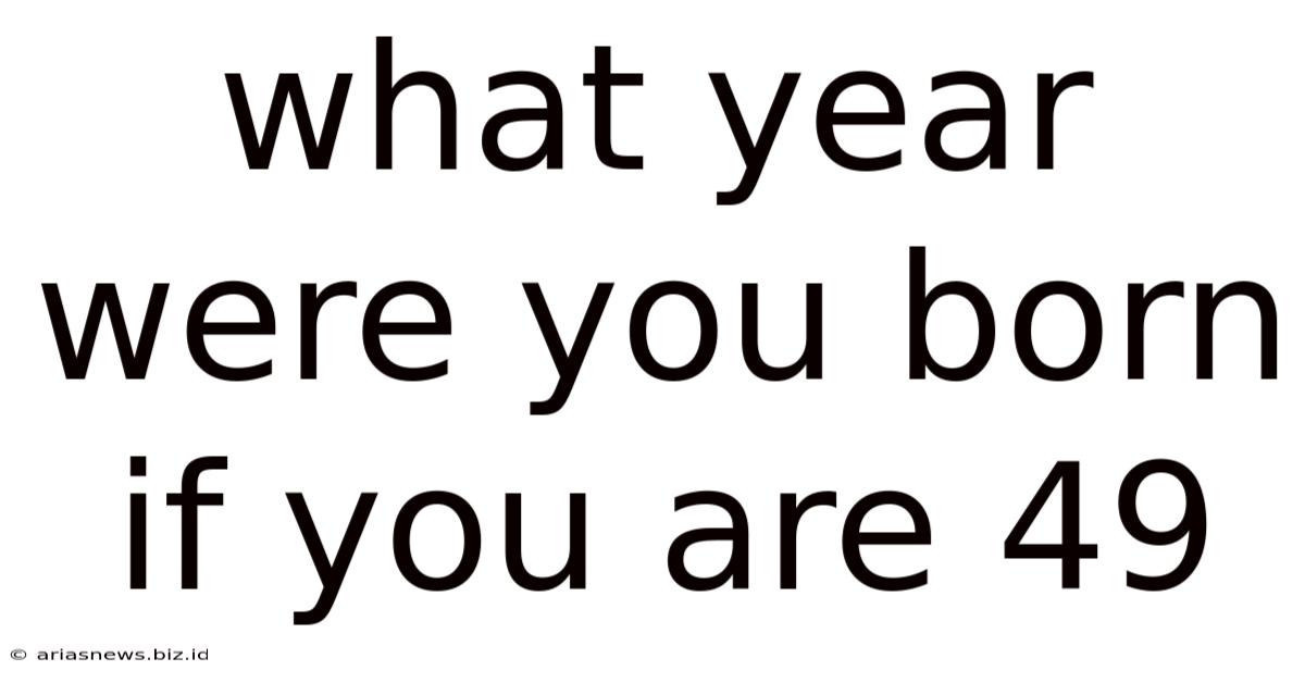 What Year Were You Born If You Are 49