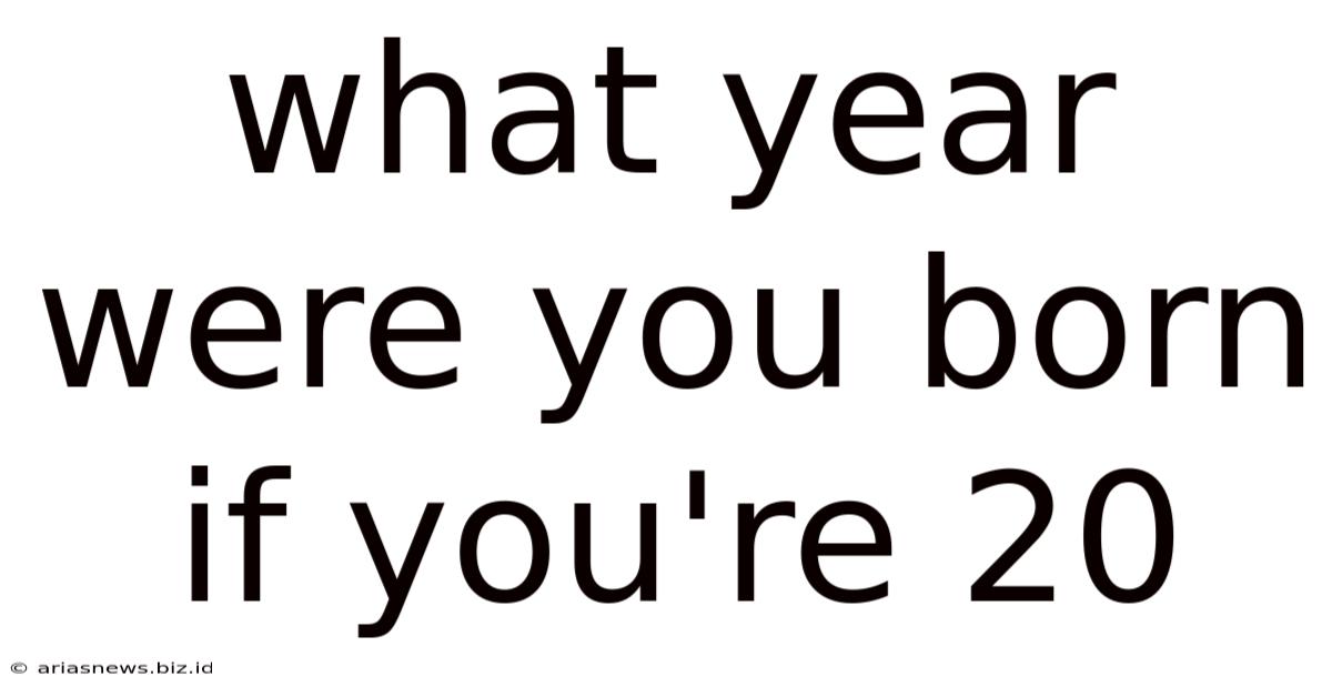 What Year Were You Born If You're 20