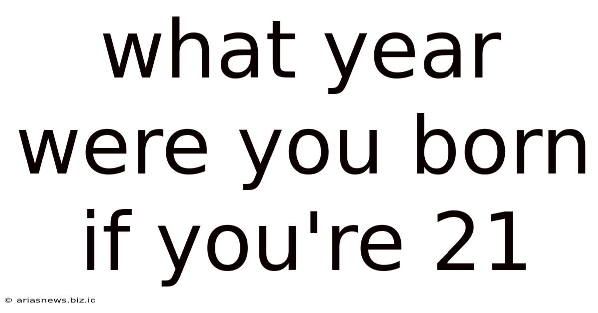 What Year Were You Born If You're 21