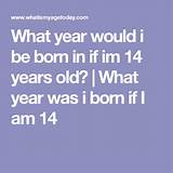 What Year Would I Be Born If I Was 14