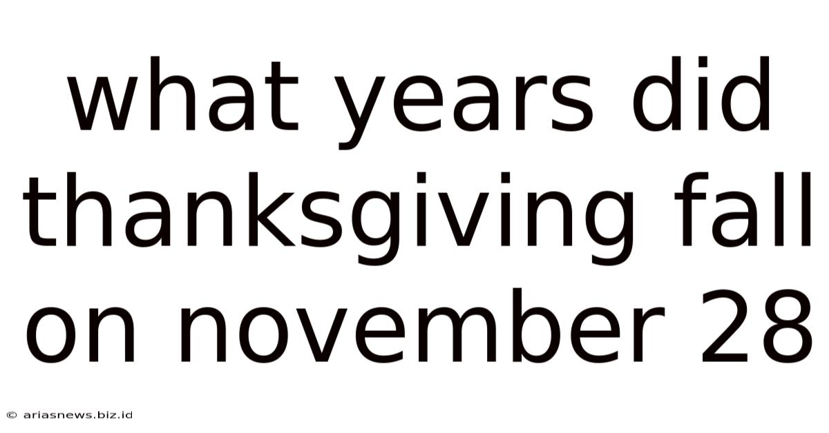 What Years Did Thanksgiving Fall On November 28