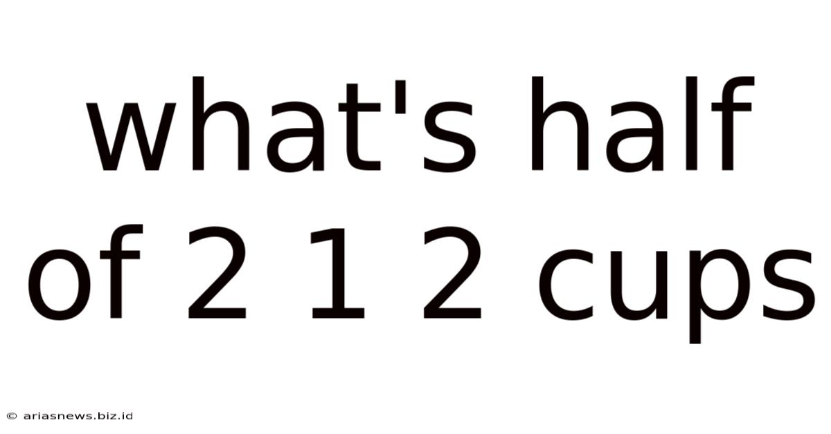 What's Half Of 2 1 2 Cups