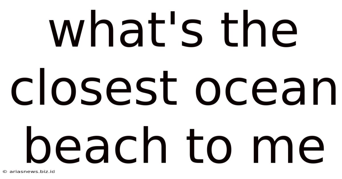 What's The Closest Ocean Beach To Me