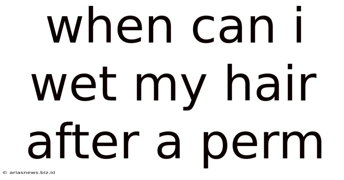 When Can I Wet My Hair After A Perm