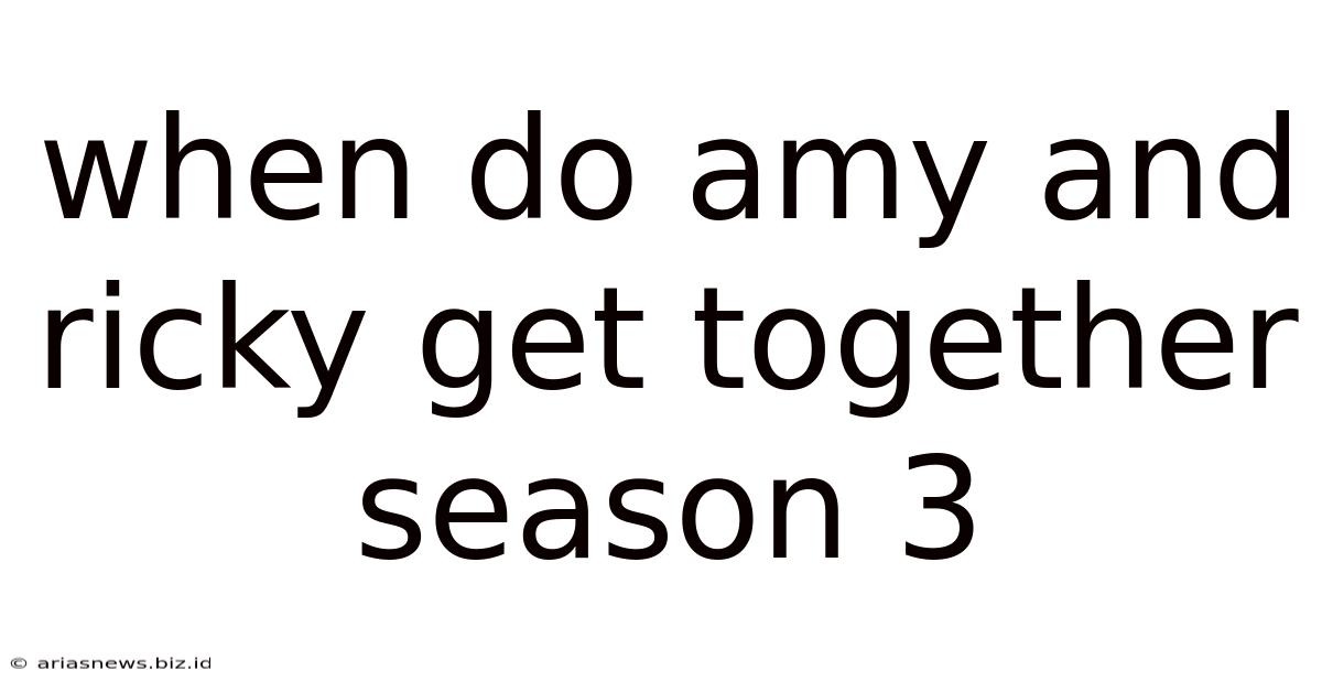 When Do Amy And Ricky Get Together Season 3