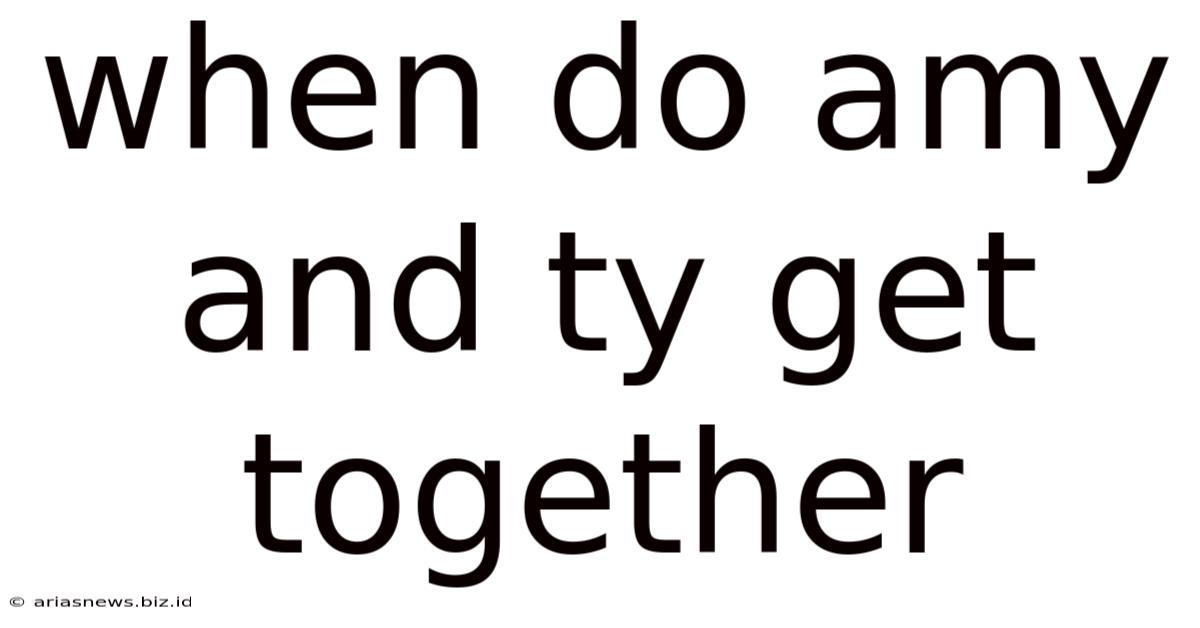 When Do Amy And Ty Get Together