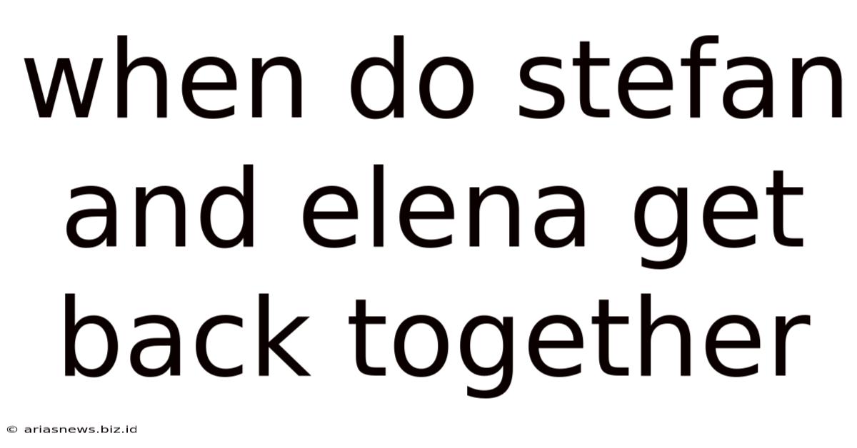 When Do Stefan And Elena Get Back Together