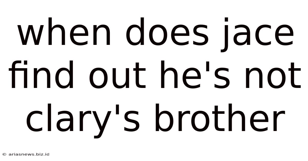When Does Jace Find Out He's Not Clary's Brother