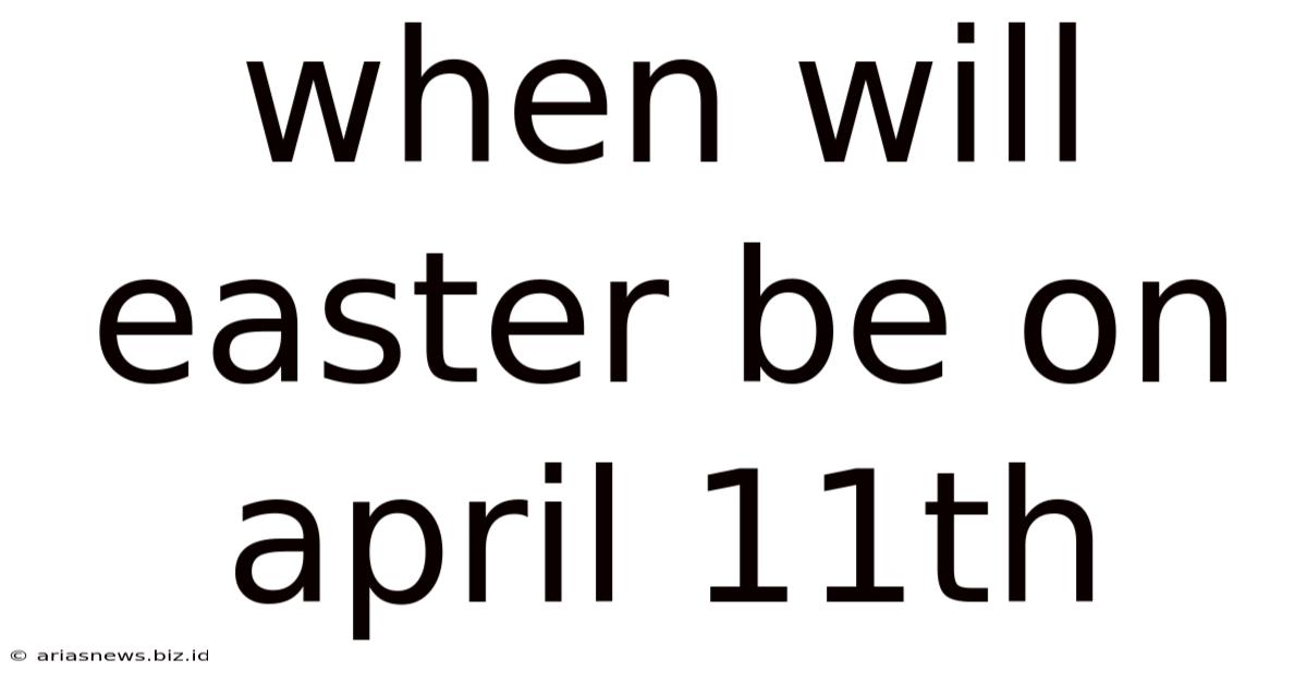 When Will Easter Be On April 11th