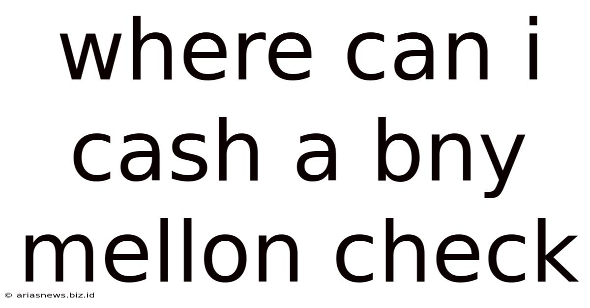 Where Can I Cash A Bny Mellon Check