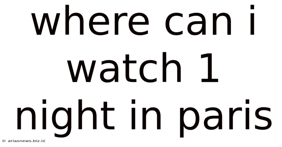 Where Can I Watch 1 Night In Paris