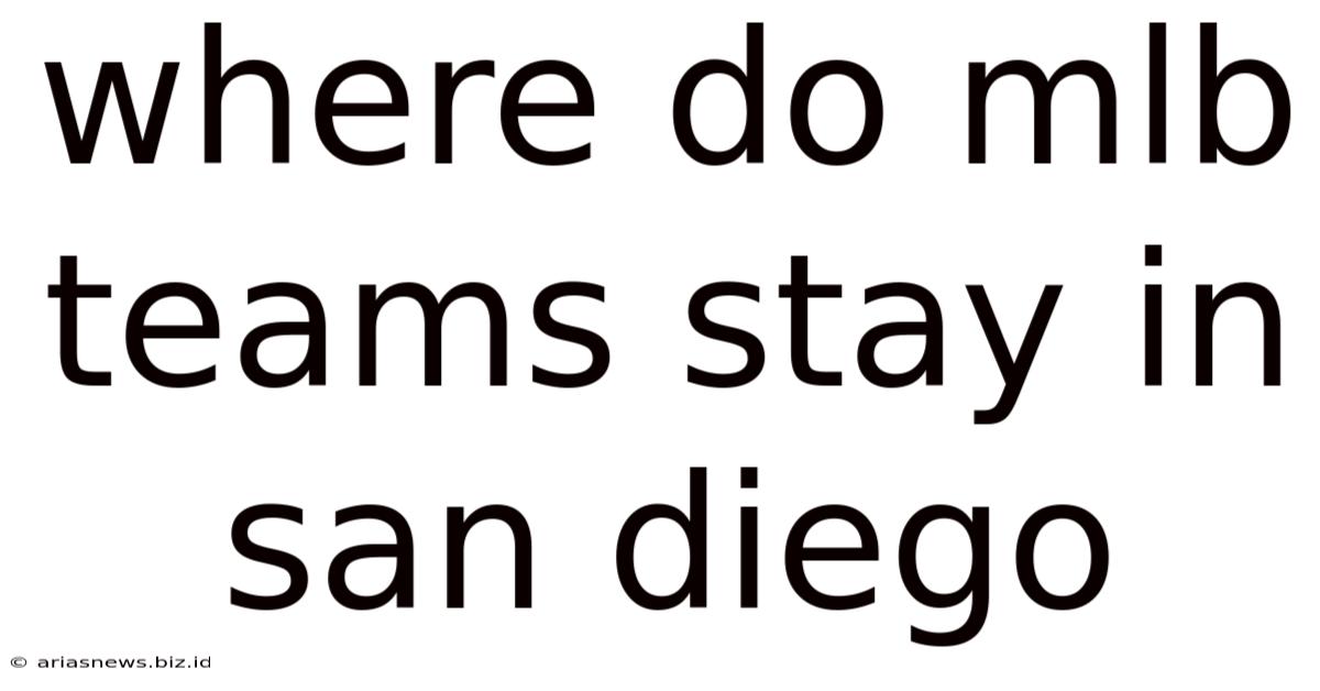 Where Do Mlb Teams Stay In San Diego