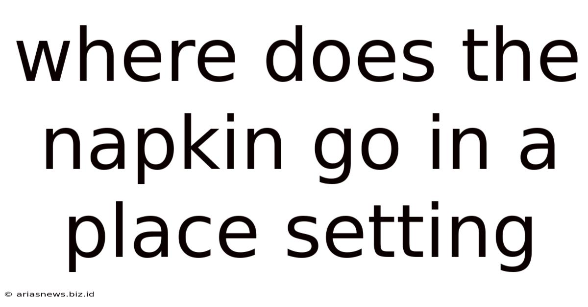 Where Does The Napkin Go In A Place Setting