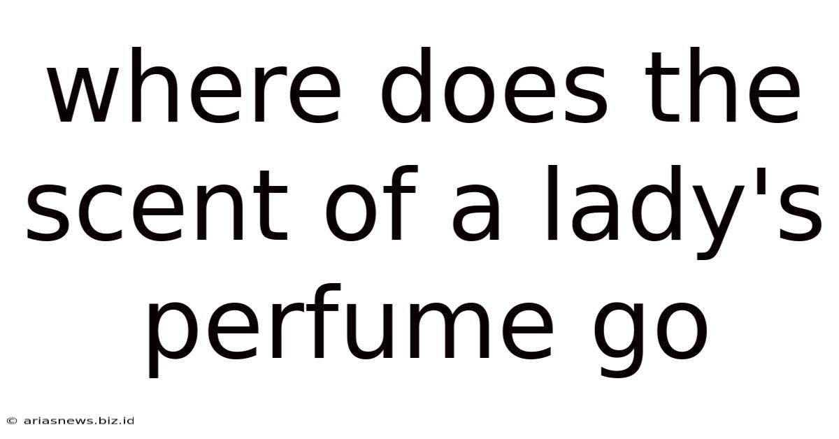 Where Does The Scent Of A Lady's Perfume Go