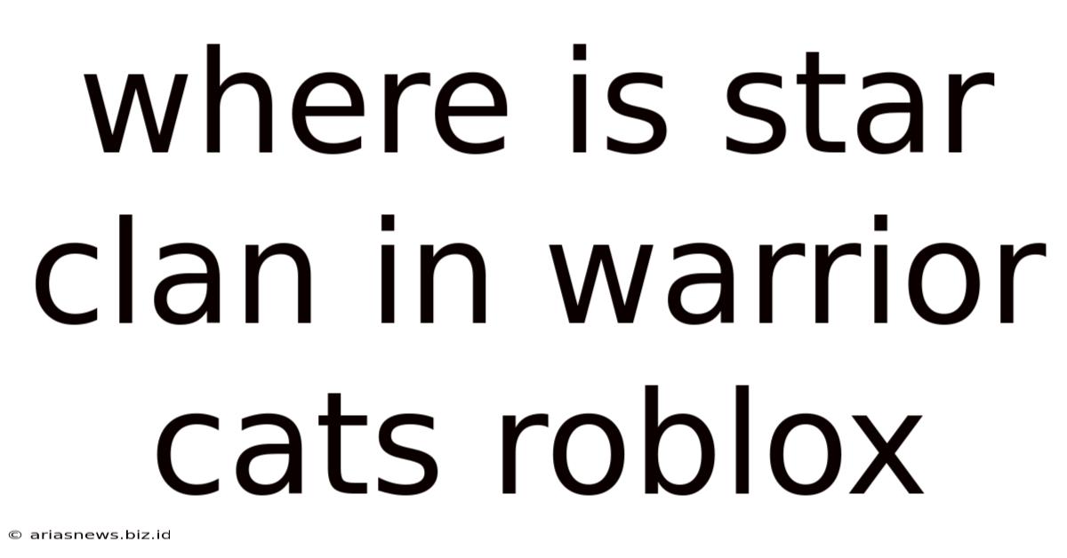 Where Is Star Clan In Warrior Cats Roblox