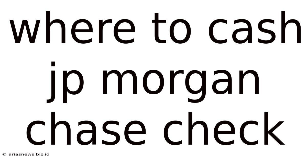 Where To Cash Jp Morgan Chase Check
