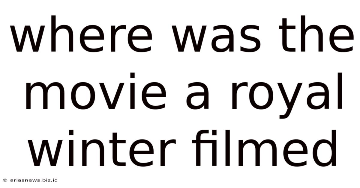 Where Was The Movie A Royal Winter Filmed