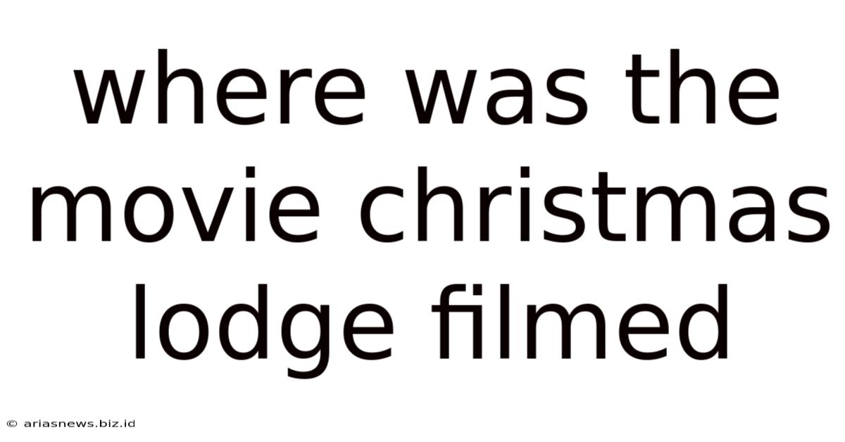 Where Was The Movie Christmas Lodge Filmed