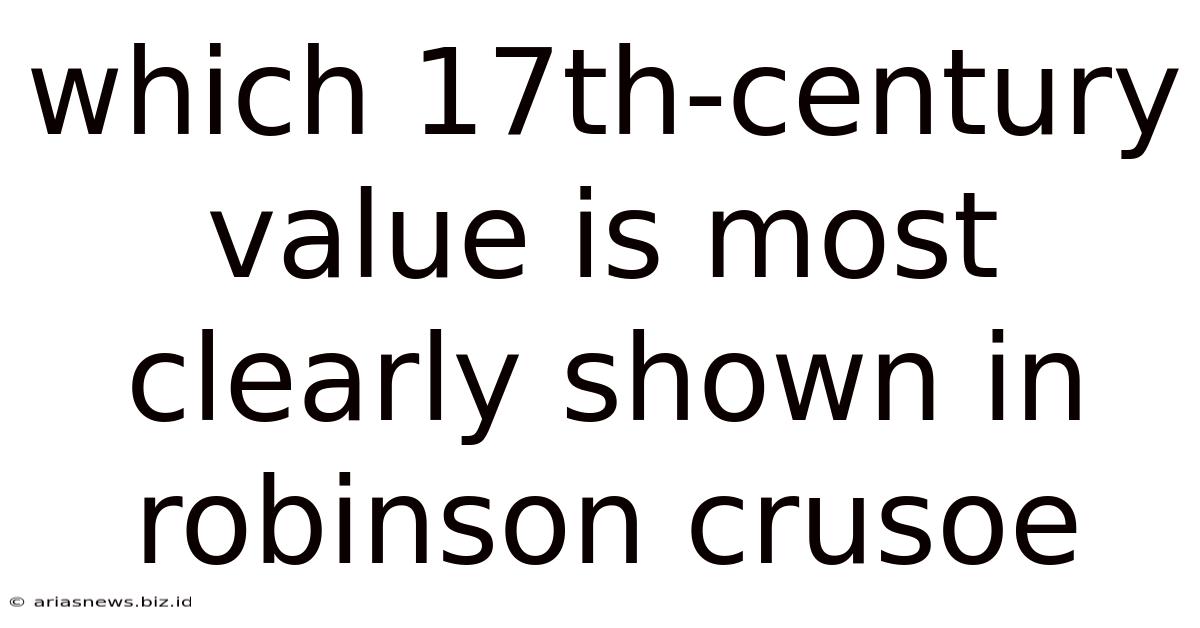 Which 17th-century Value Is Most Clearly Shown In Robinson Crusoe