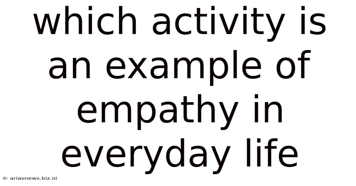 Which Activity Is An Example Of Empathy In Everyday Life