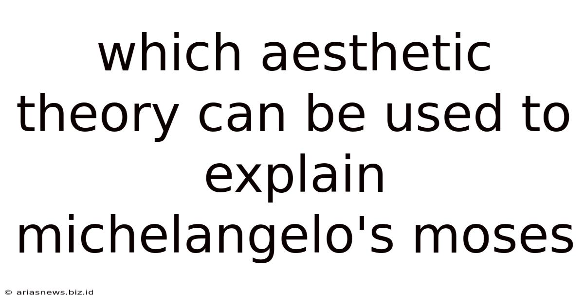Which Aesthetic Theory Can Be Used To Explain Michelangelo's Moses