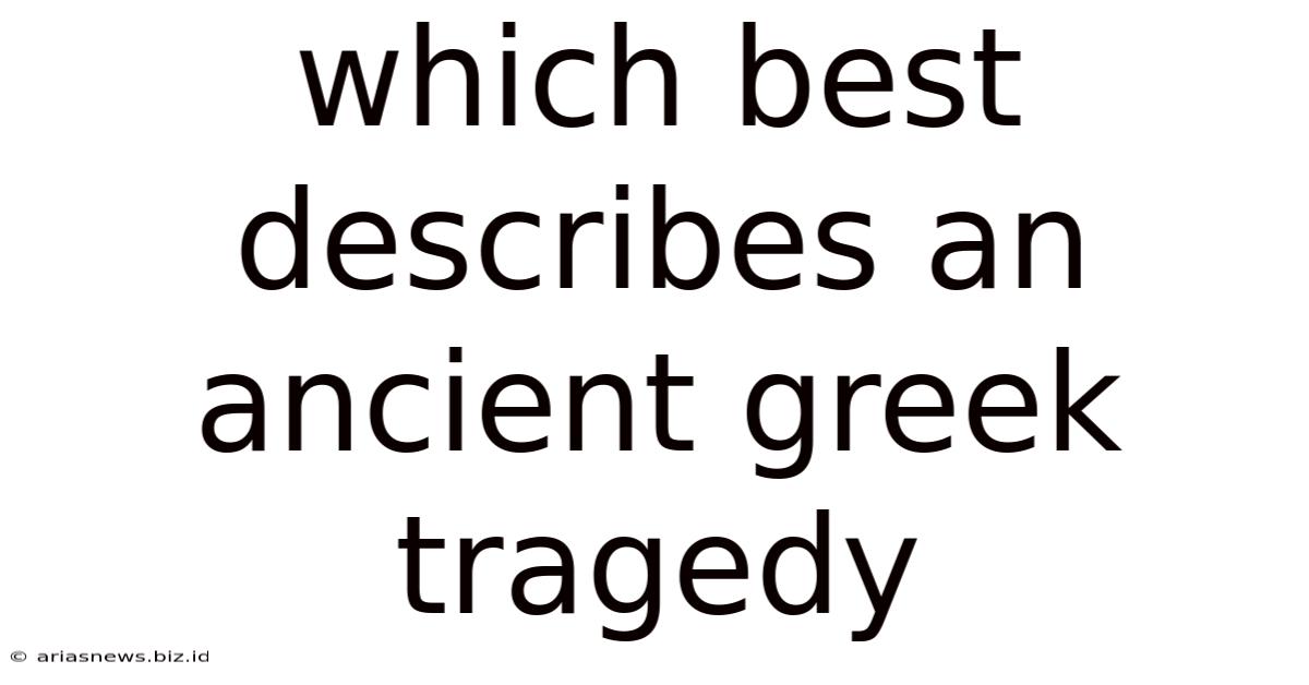 Which Best Describes An Ancient Greek Tragedy