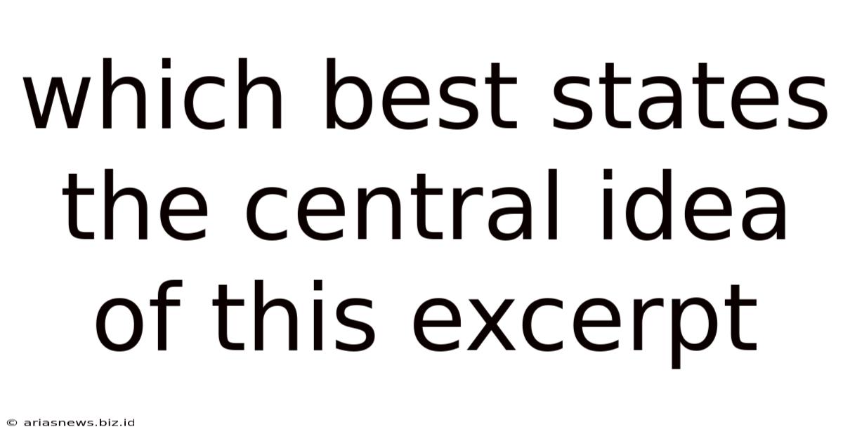 Which Best States The Central Idea Of This Excerpt