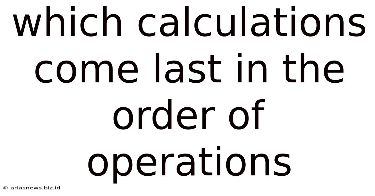 Which Calculations Come Last In The Order Of Operations