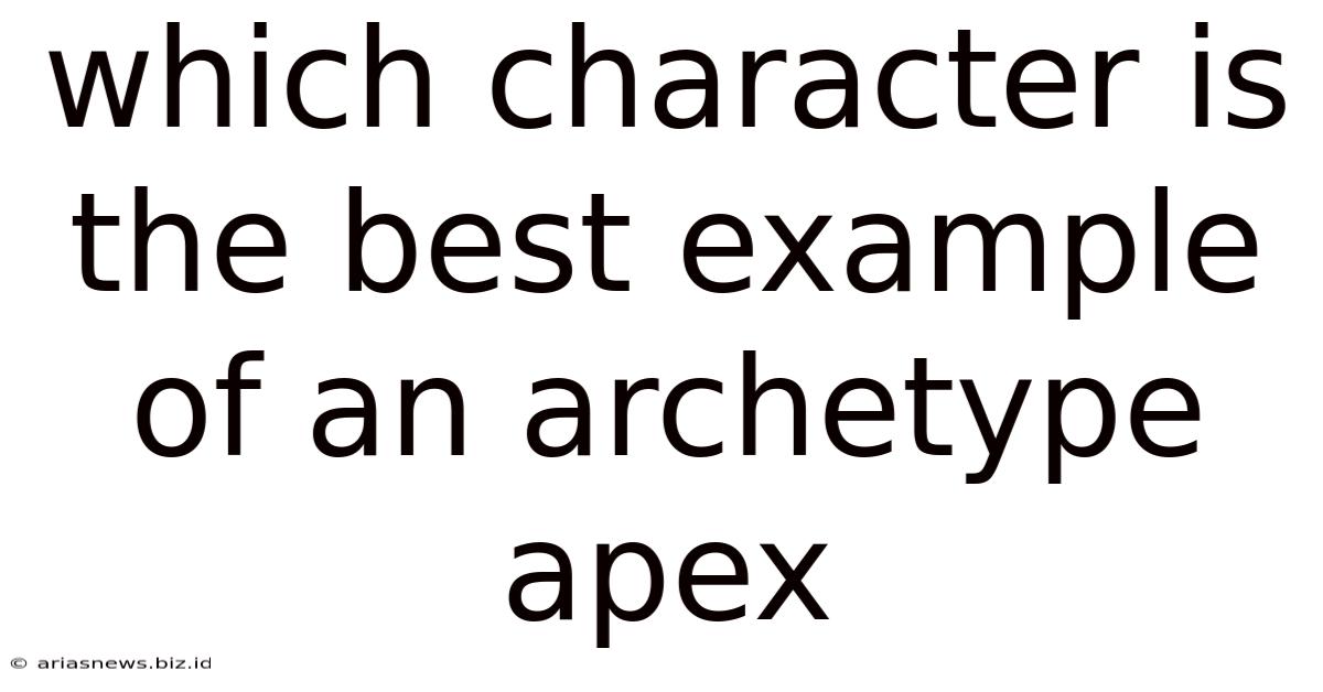 Which Character Is The Best Example Of An Archetype Apex