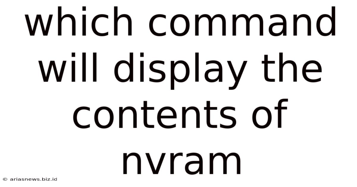 Which Command Will Display The Contents Of Nvram