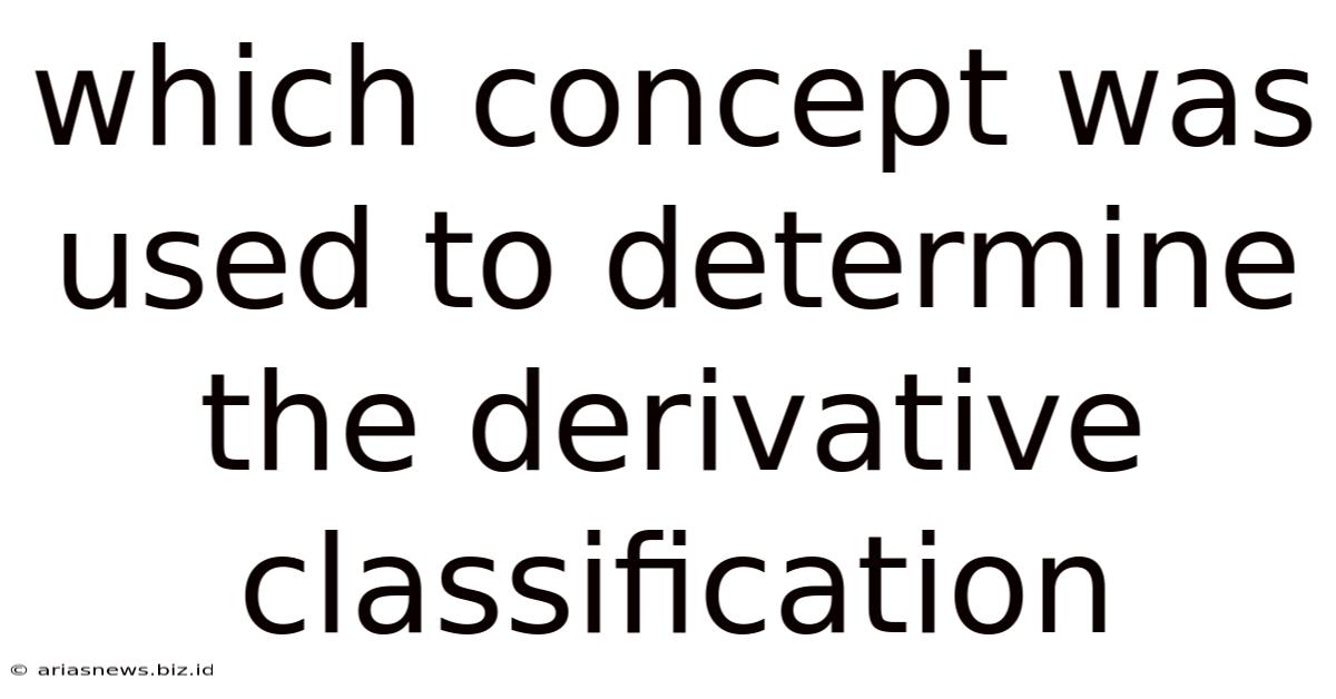 Which Concept Was Used To Determine The Derivative Classification