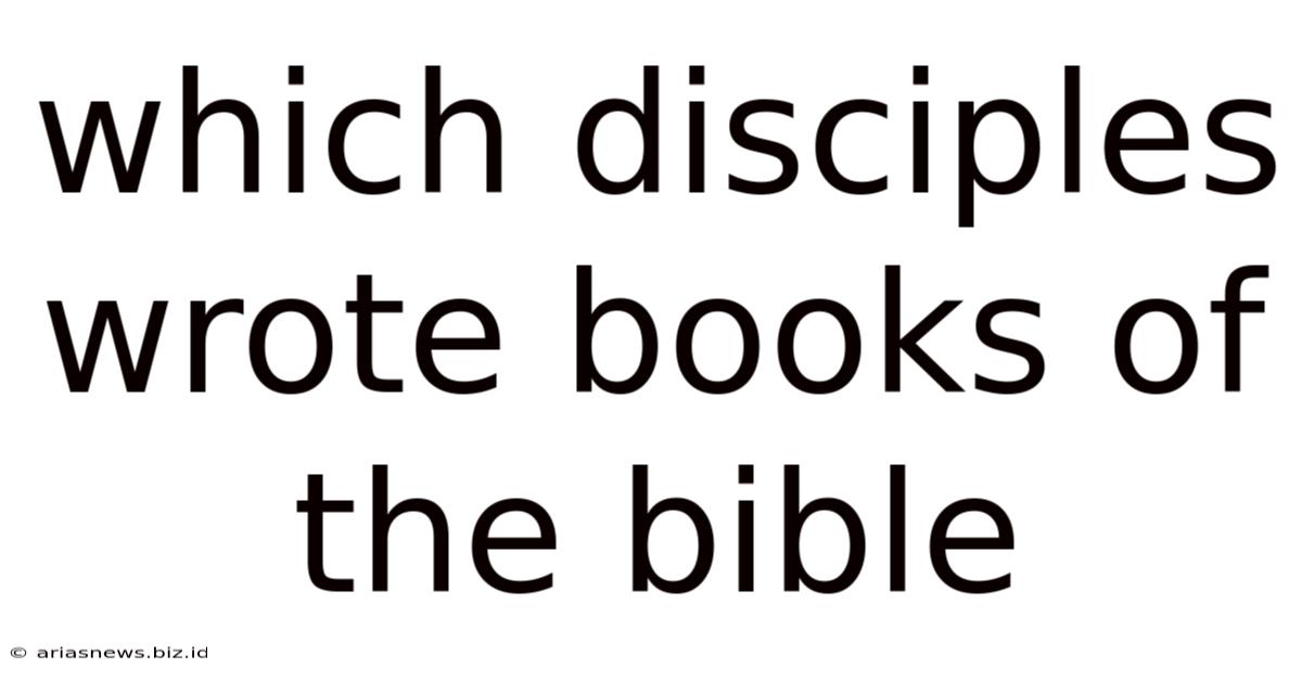 Which Disciples Wrote Books Of The Bible