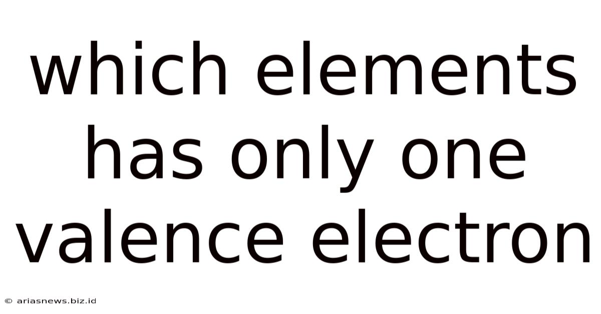 Which Elements Has Only One Valence Electron