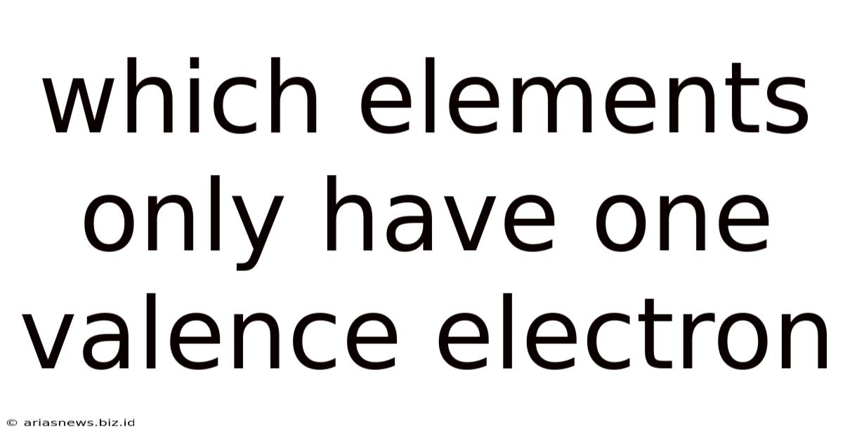 Which Elements Only Have One Valence Electron
