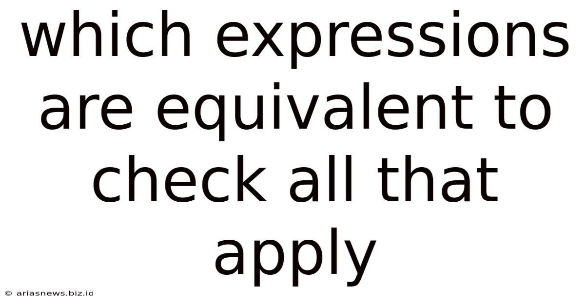 Which Expressions Are Equivalent To Check All That Apply