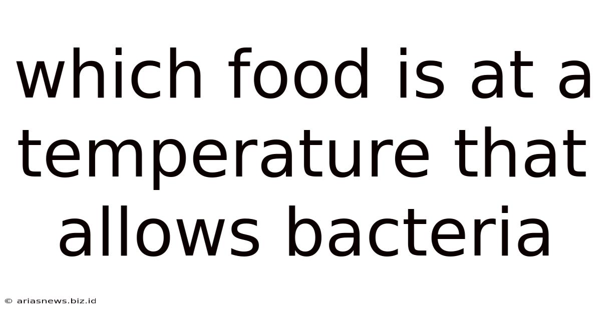 Which Food Is At A Temperature That Allows Bacteria