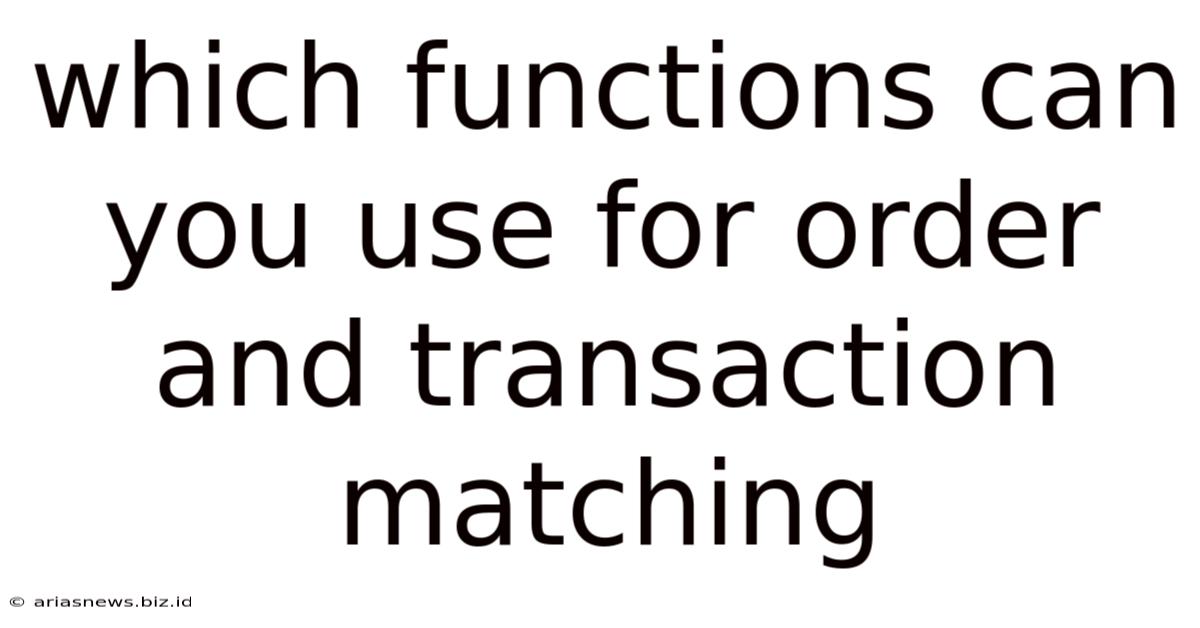Which Functions Can You Use For Order And Transaction Matching