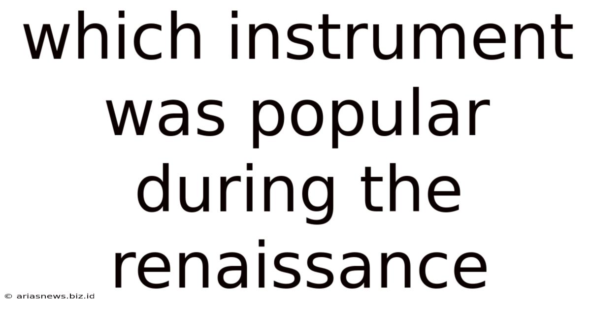 Which Instrument Was Popular During The Renaissance