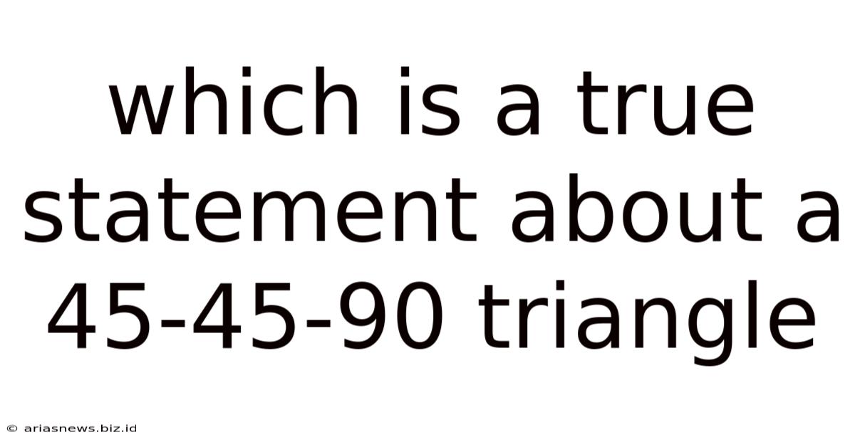 Which Is A True Statement About A 45-45-90 Triangle