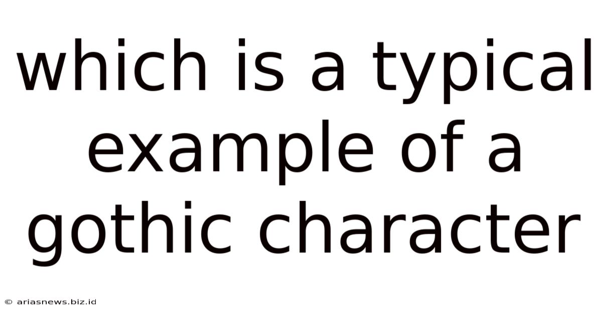 Which Is A Typical Example Of A Gothic Character