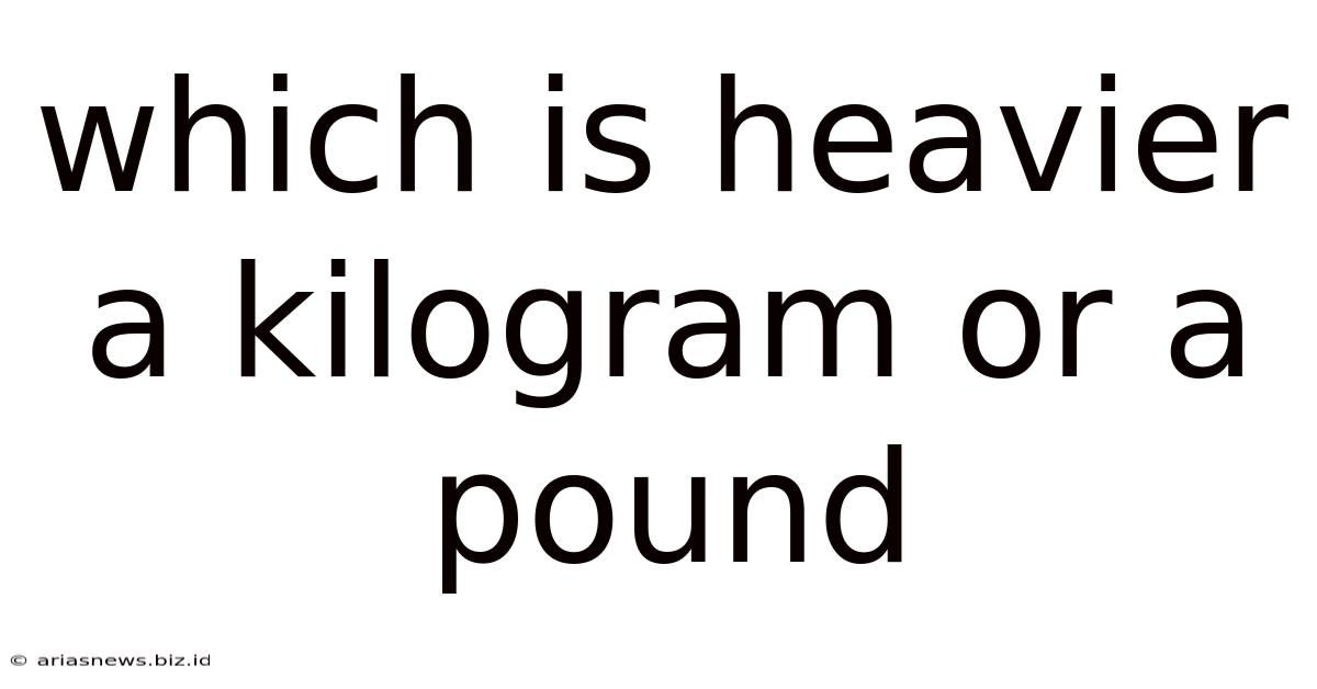Which Is Heavier A Kilogram Or A Pound